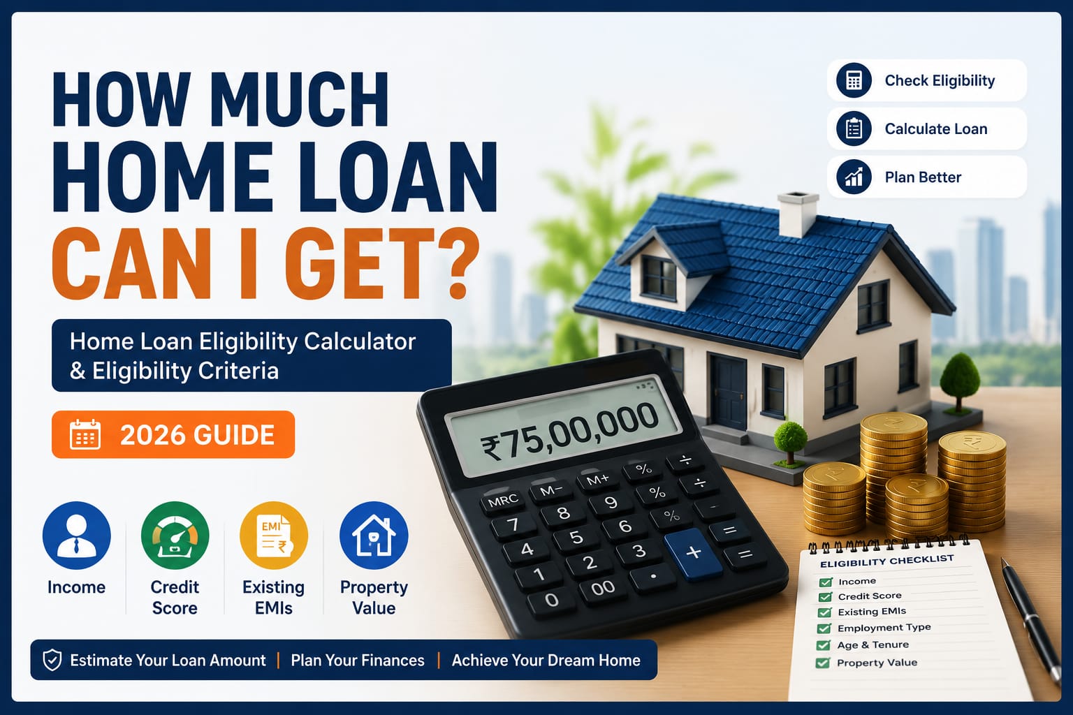 How Much Home Loan Can I Get? Home Loan Eligibility Calculator & Eligibility Criteria (2026 Guide)