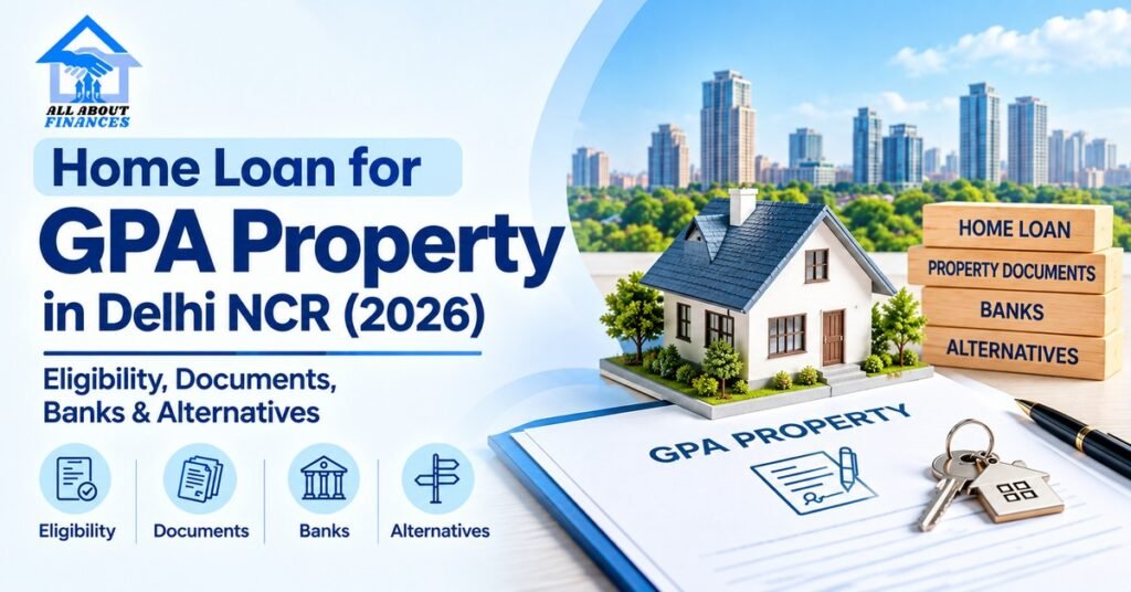 Home Loan for GPA Property in Delhi NCR 2026