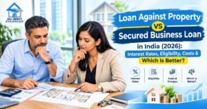 Loan Against Property vs Secured Business Loan in 2026 comparison for business owners